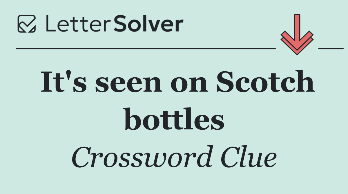 It's seen on Scotch bottles