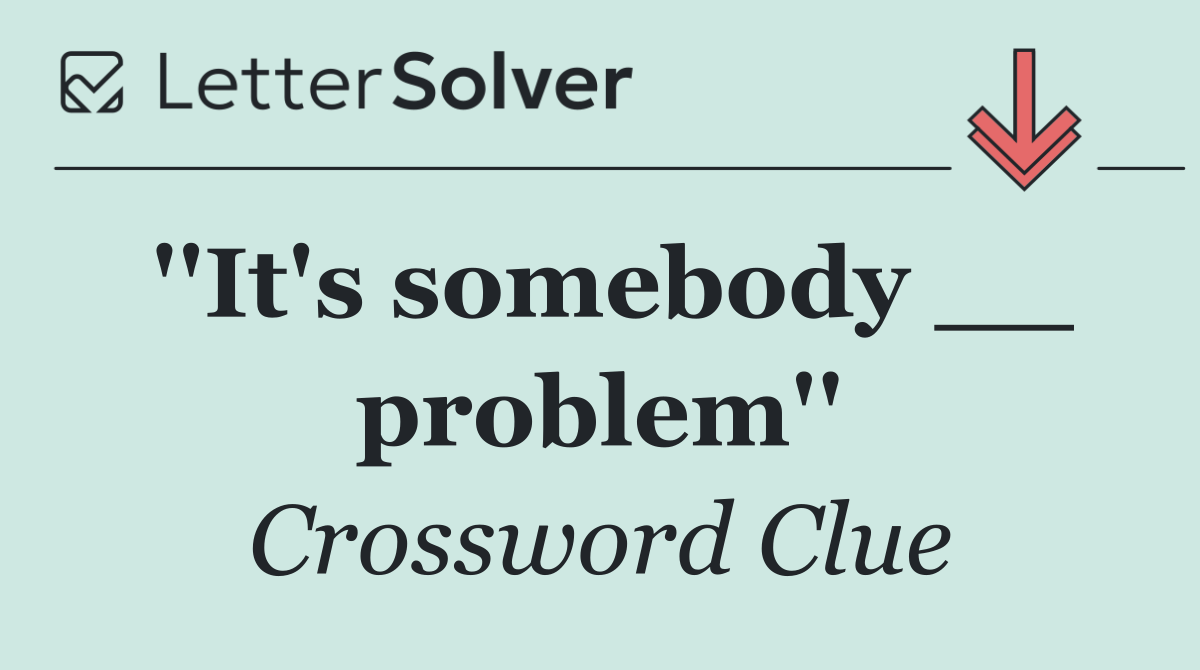 ''It's somebody __ problem''