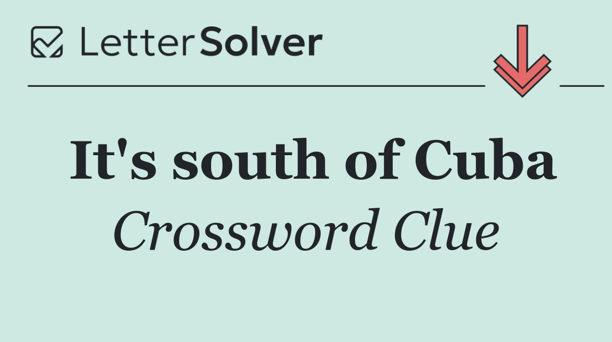 It's south of Cuba