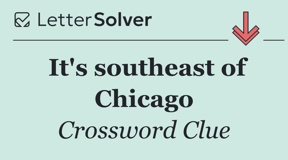 It's southeast of Chicago