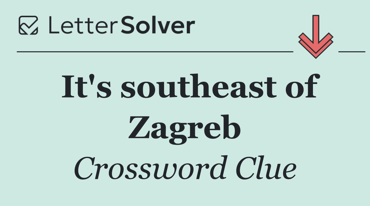 It's southeast of Zagreb