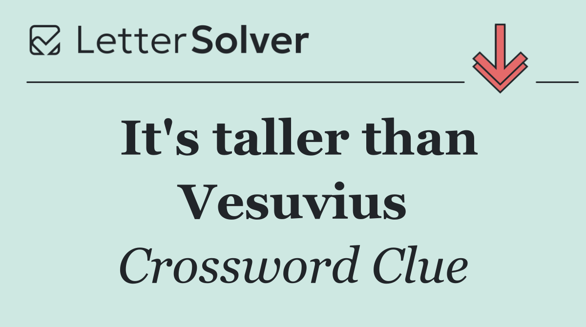 It's taller than Vesuvius