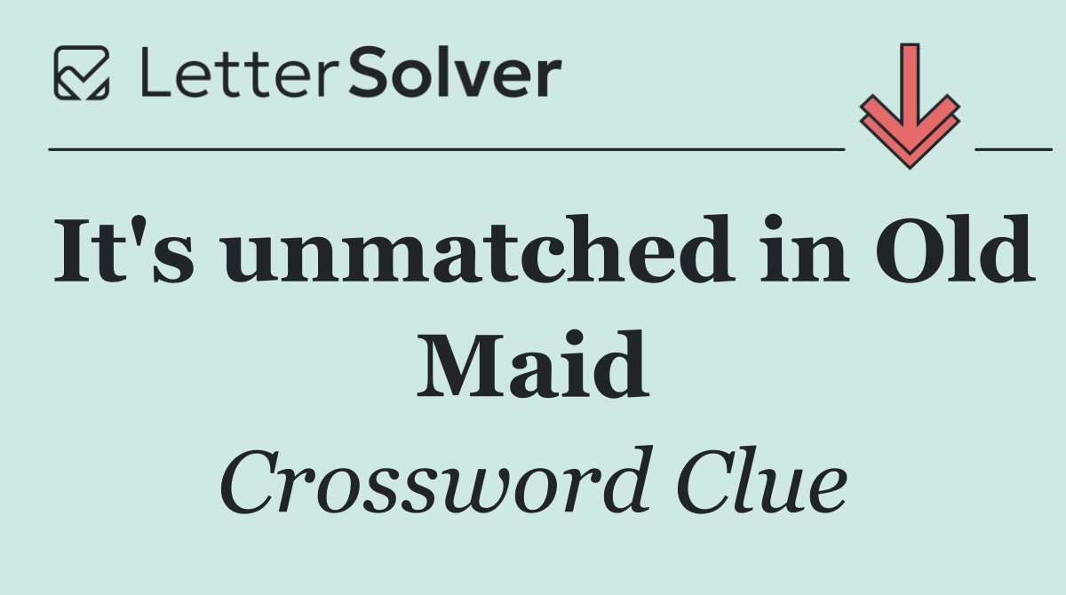 It's unmatched in Old Maid