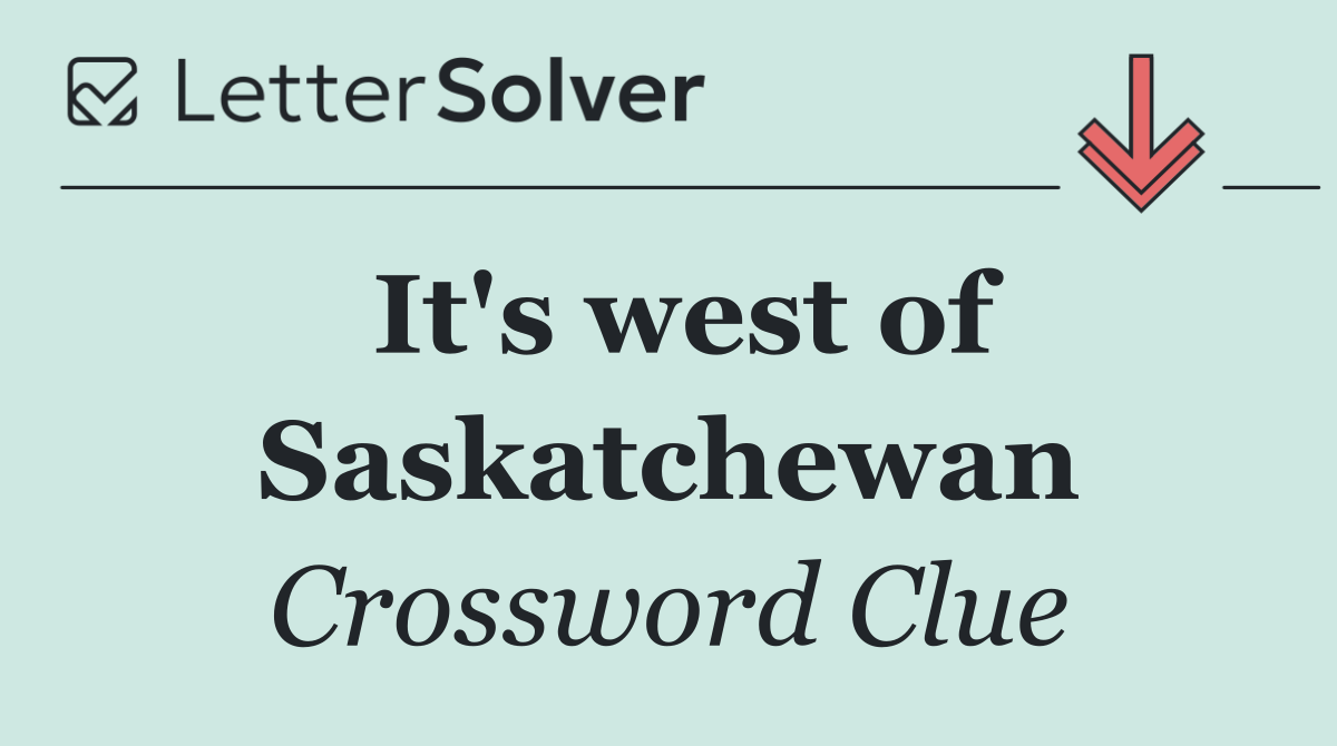 It's west of Saskatchewan