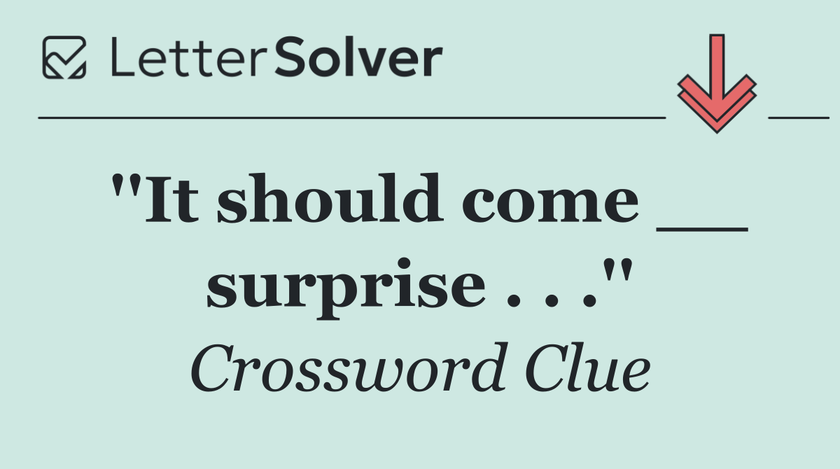 ''It should come __ surprise . . .''