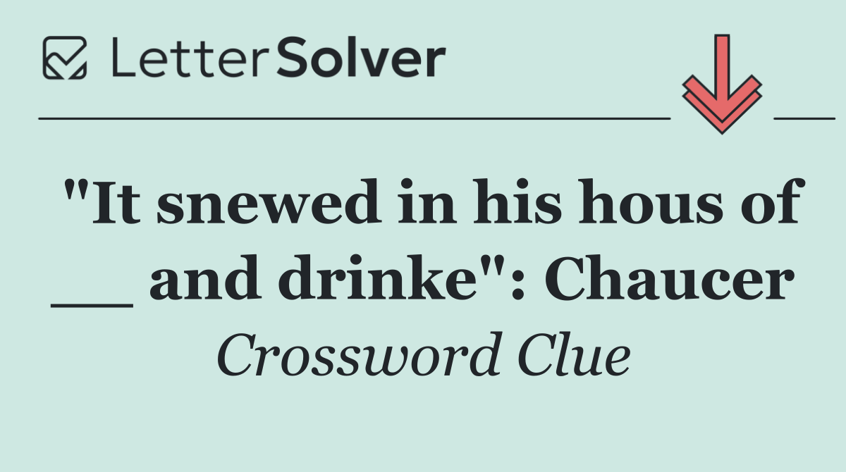 "It snewed in his hous of __ and drinke": Chaucer