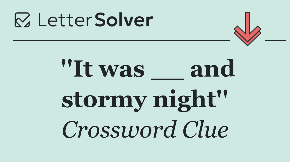 ''It was __ and stormy night''