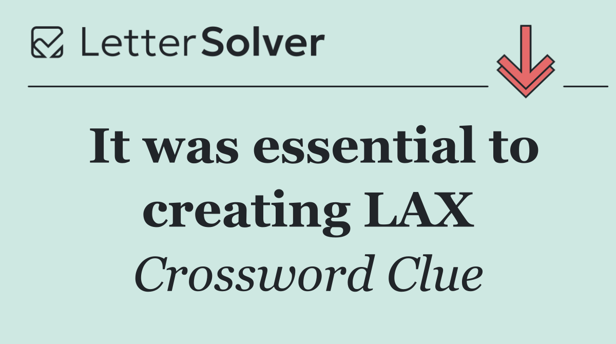 It was essential to creating LAX