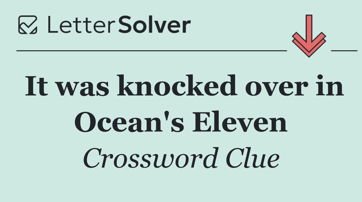 It was knocked over in Ocean's Eleven
