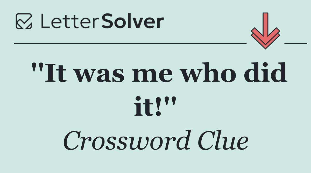 ''It was me who did it!''