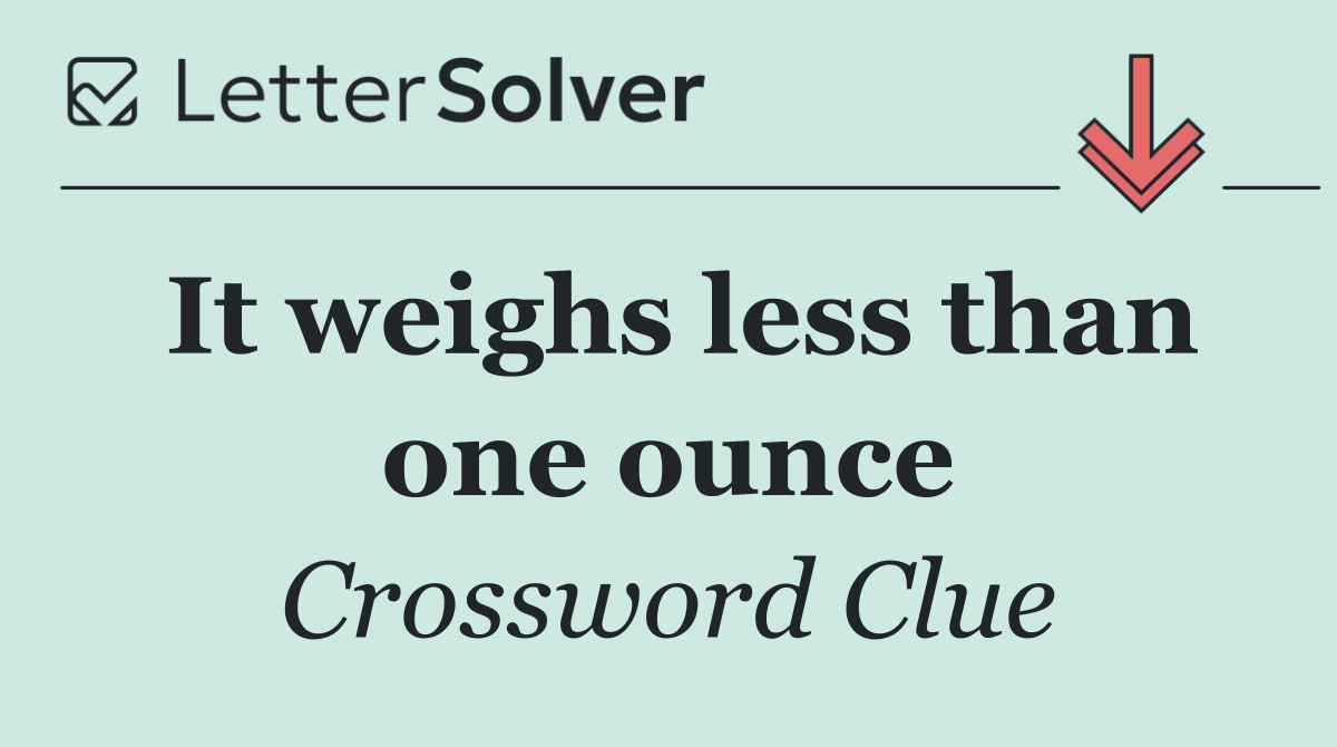 It weighs less than one ounce