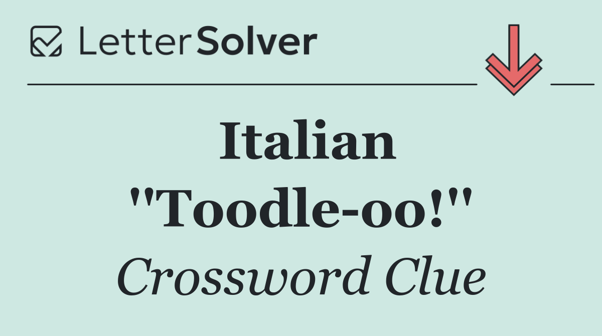 Italian ''Toodle oo!''