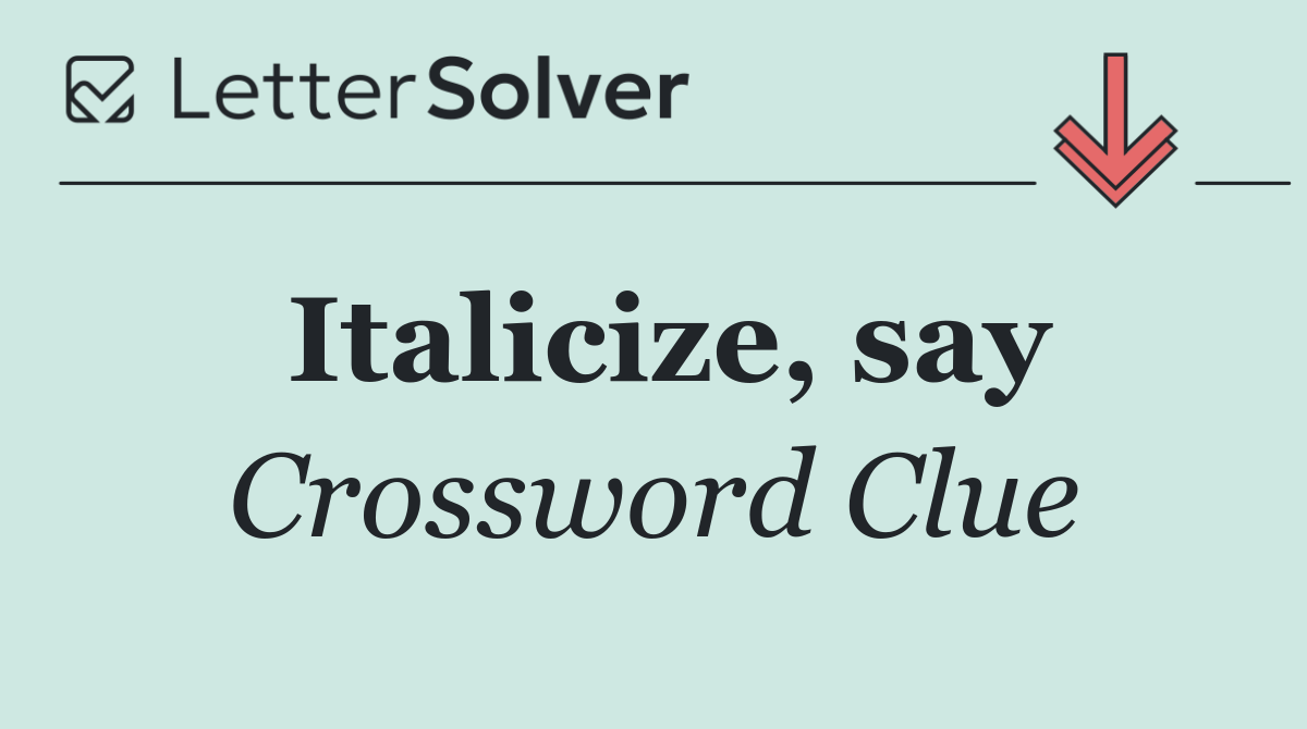 Italicize, say
