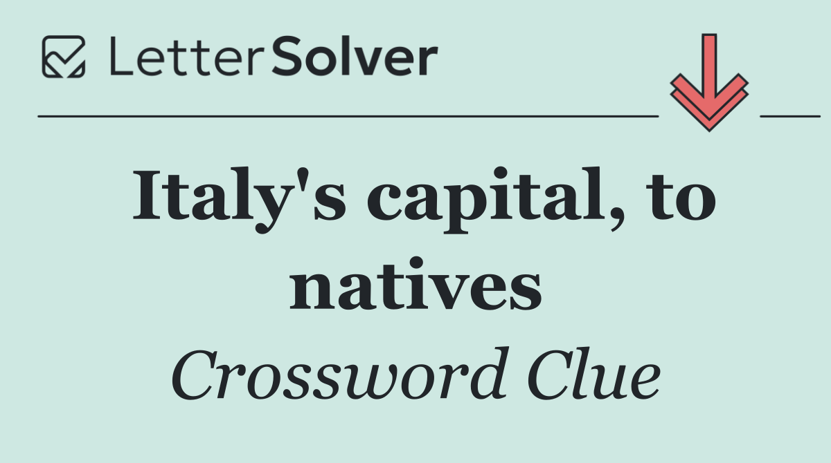 Italy's capital, to natives