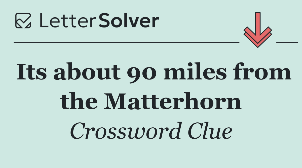 Its about 90 miles from the Matterhorn
