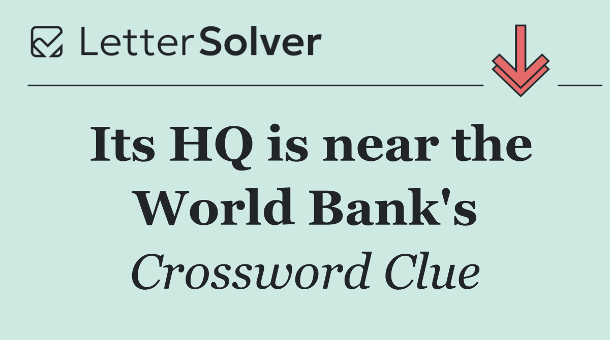 Its HQ is near the World Bank's