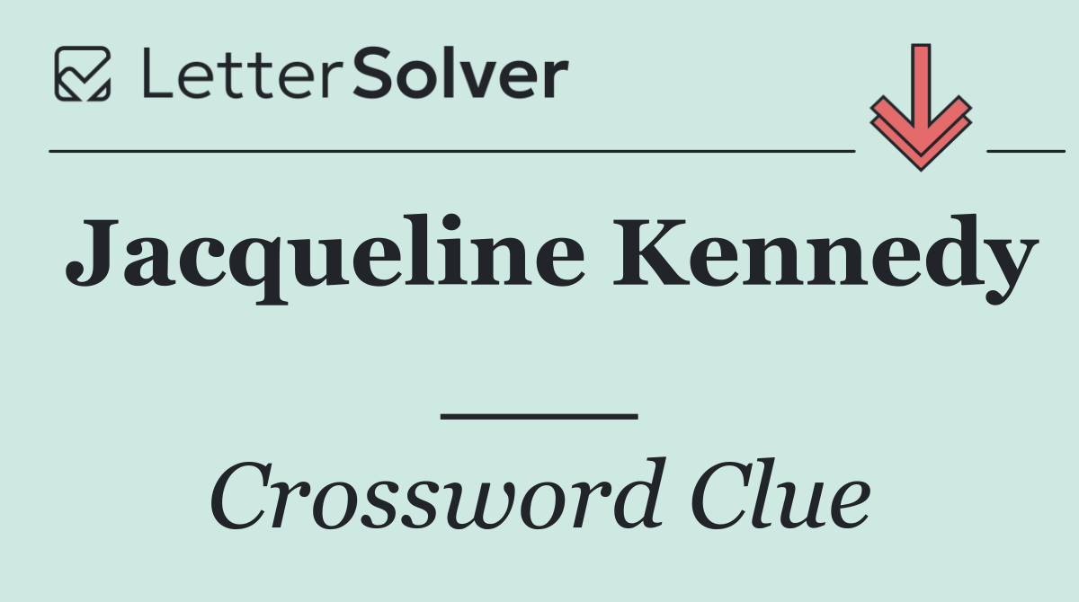 Jacqueline Kennedy ___
