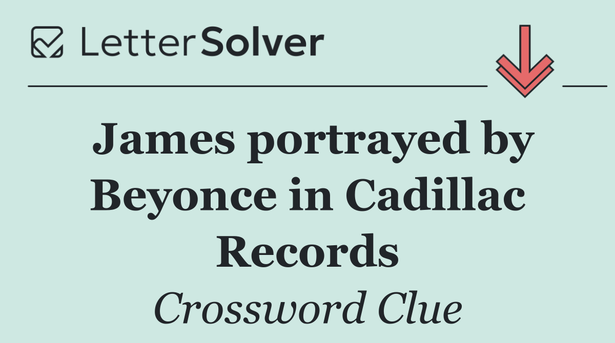 James portrayed by Beyonce in Cadillac Records