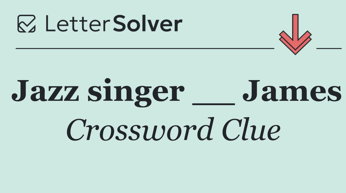 Jazz singer __ James