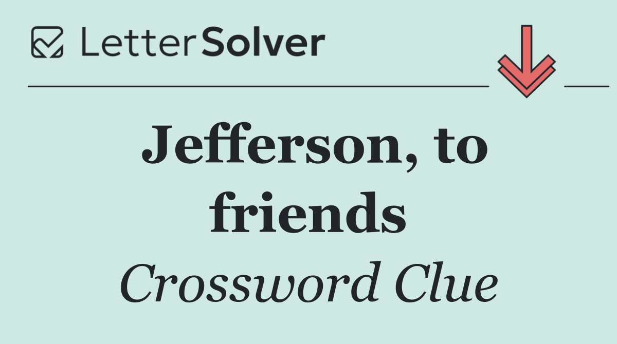 Jefferson, to friends