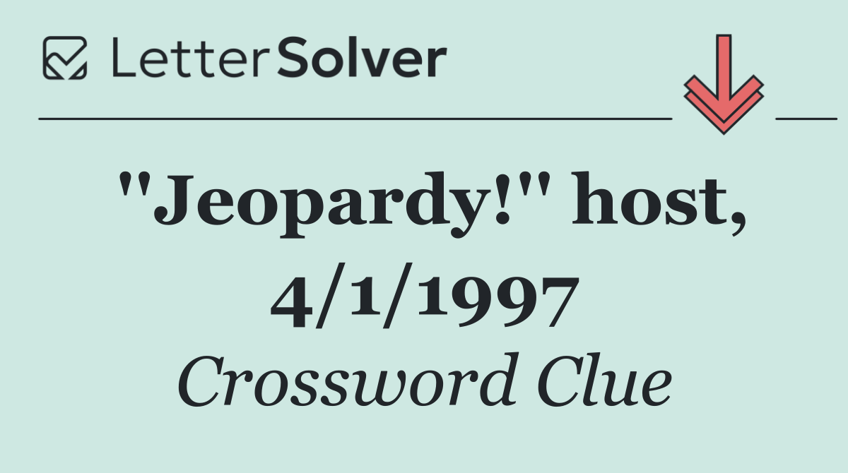 ''Jeopardy!'' host, 4/1/1997