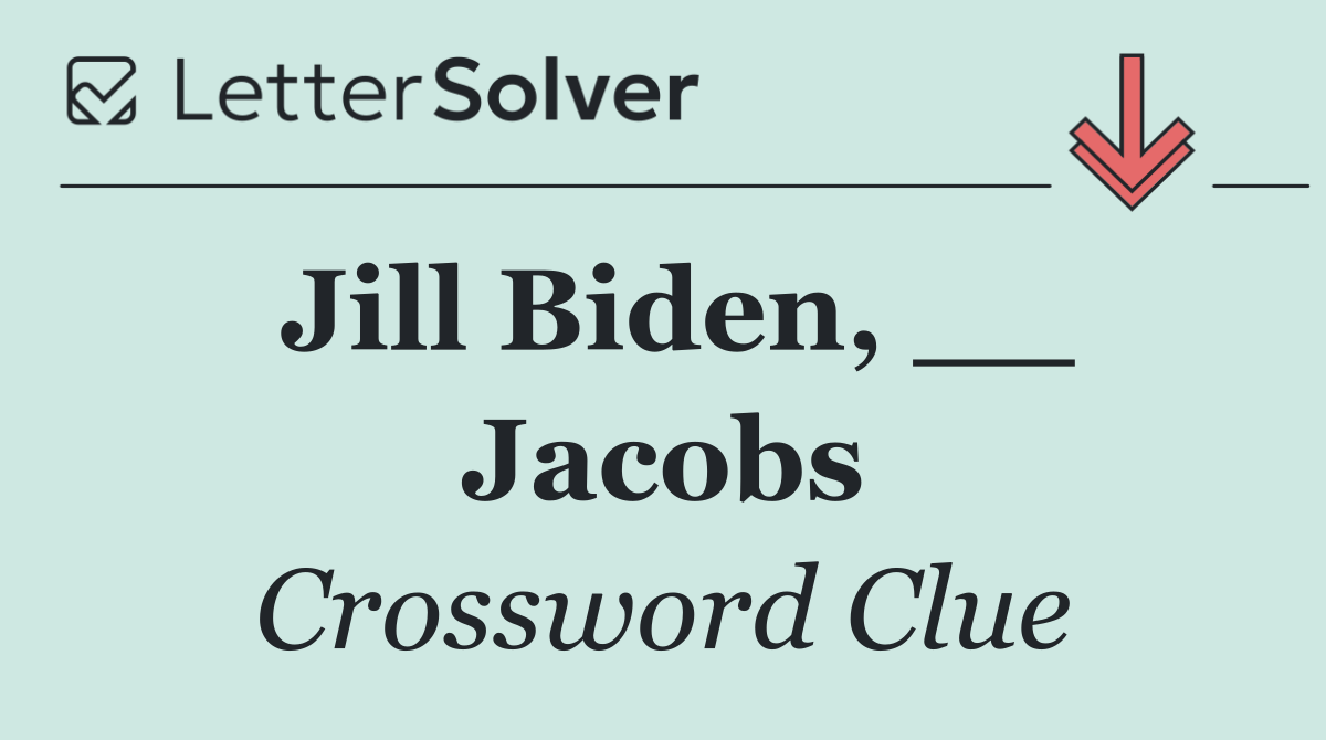Jill Biden, __ Jacobs