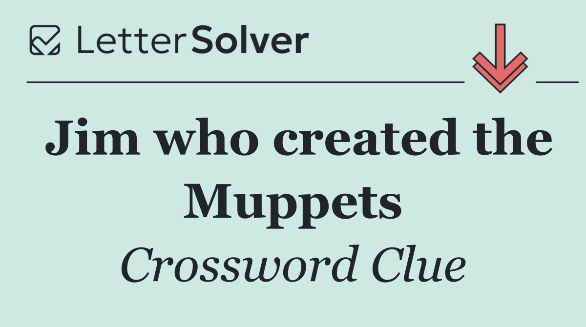 Jim who created the Muppets