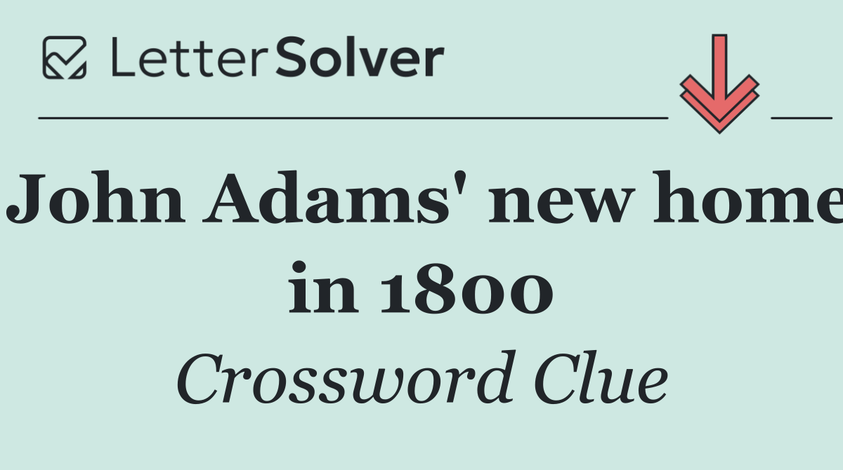 John Adams' new home in 1800