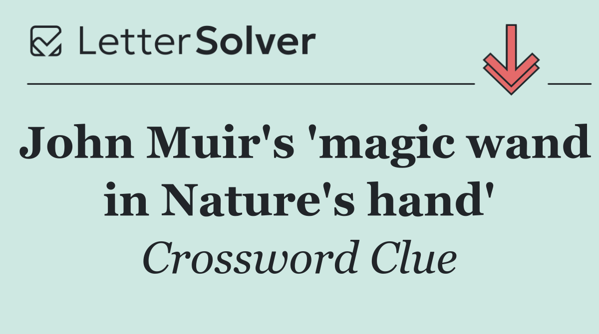 John Muir's 'magic wand in Nature's hand'