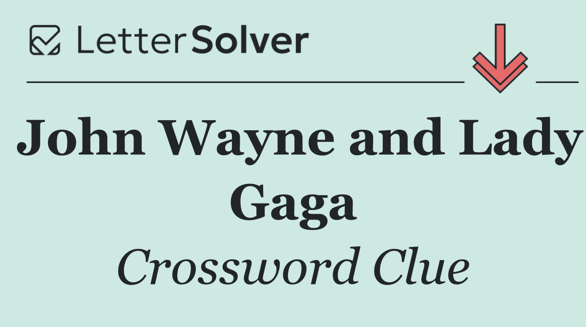John Wayne and Lady Gaga