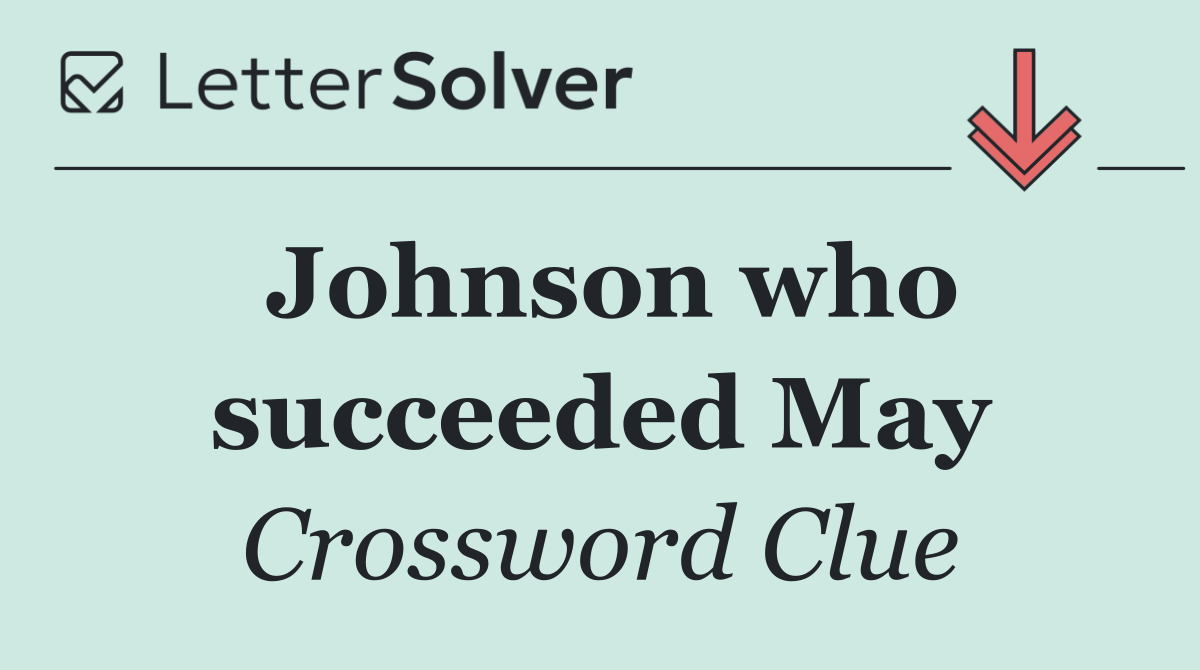 Johnson who succeeded May