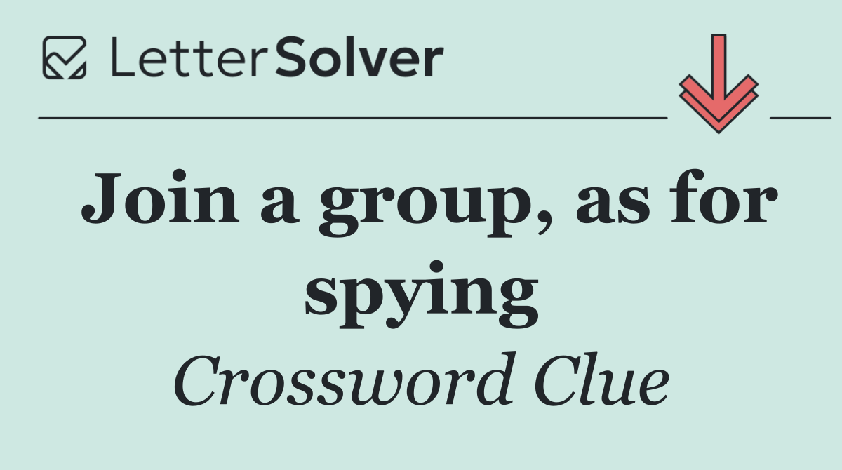 Join a group, as for spying