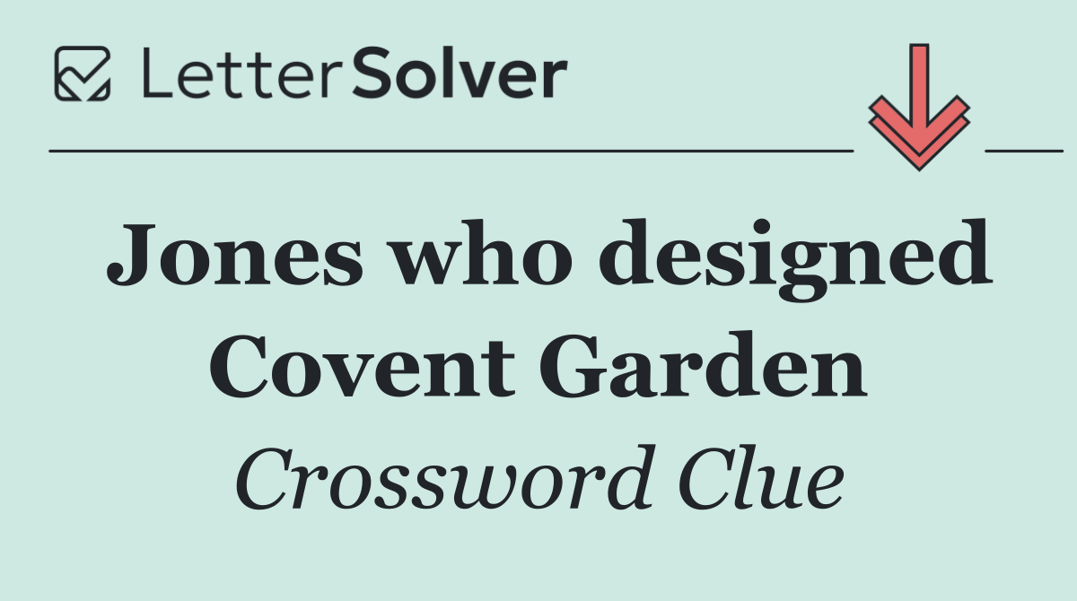 Jones who designed Covent Garden