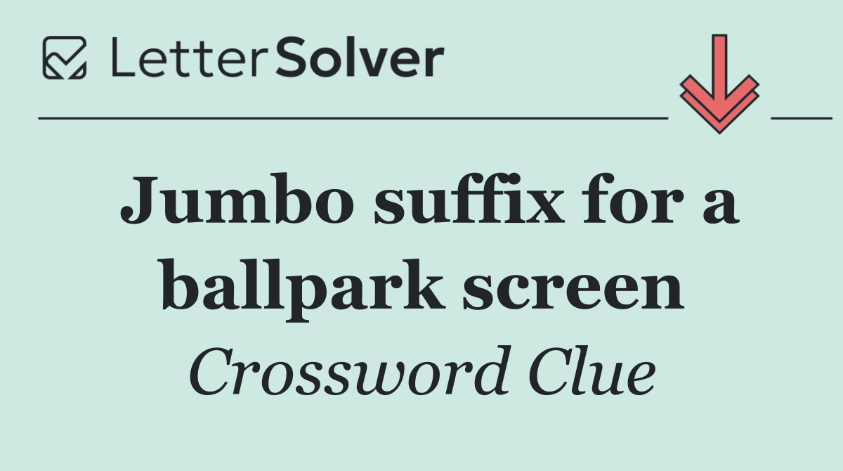 Jumbo suffix for a ballpark screen