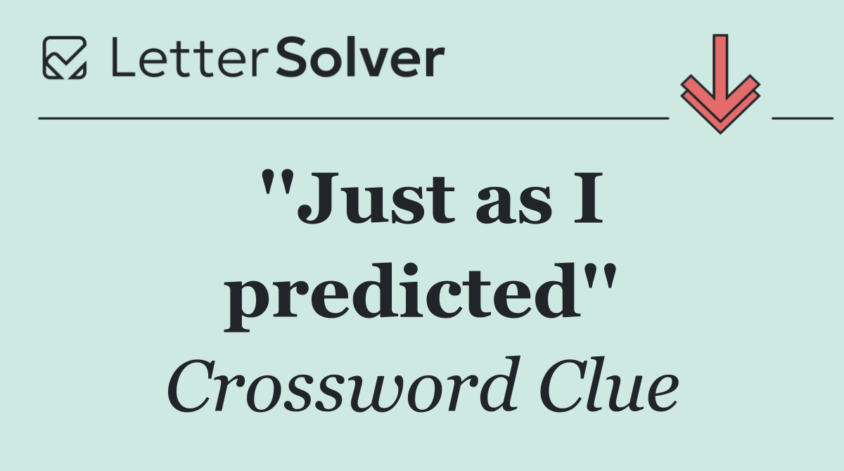 ''Just as I predicted''