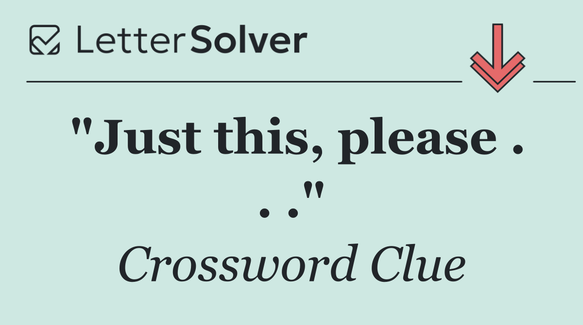 "Just this, please . . ."