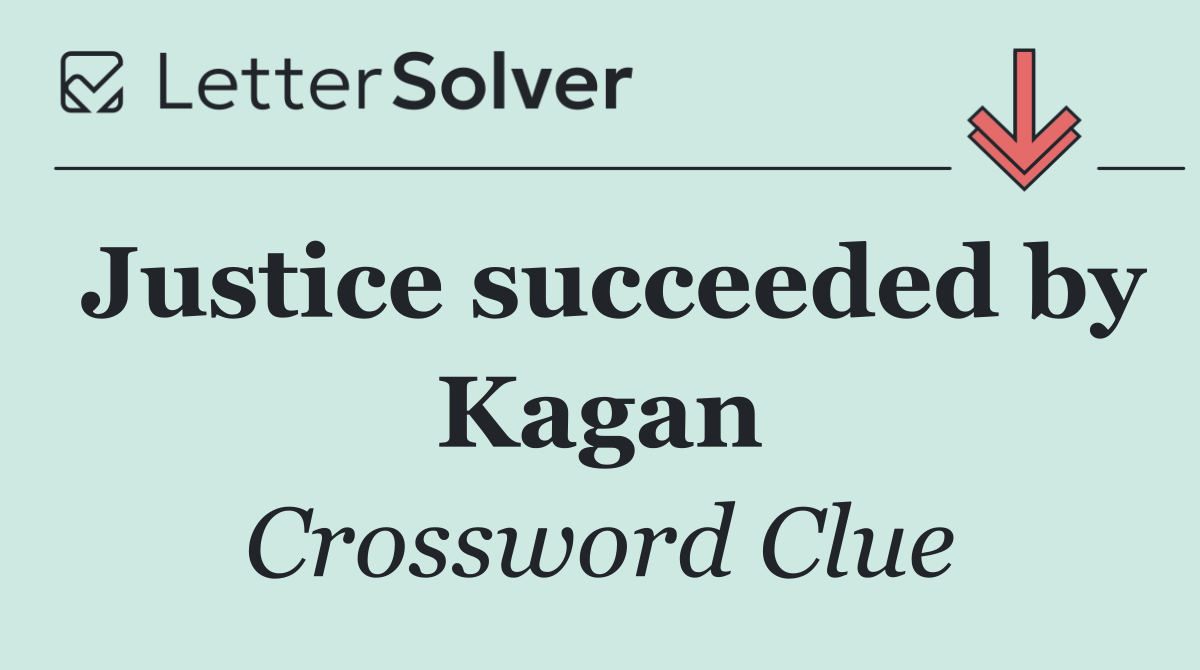 Justice succeeded by Kagan