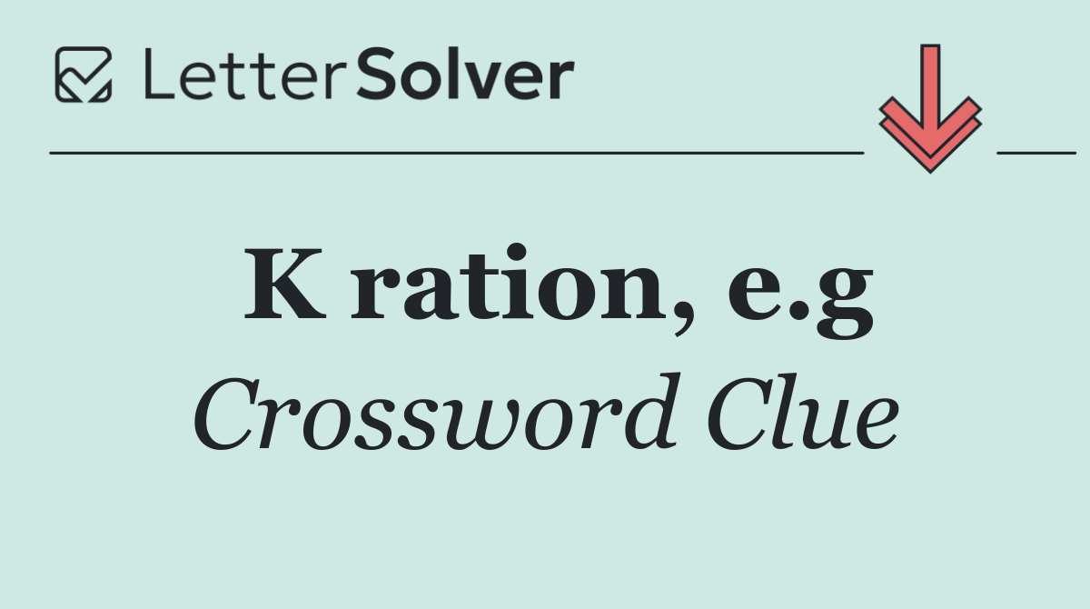 K ration, e.g