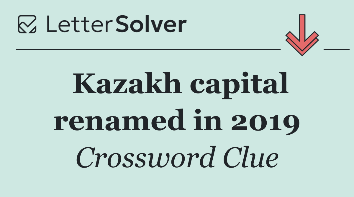 Kazakh capital renamed in 2019