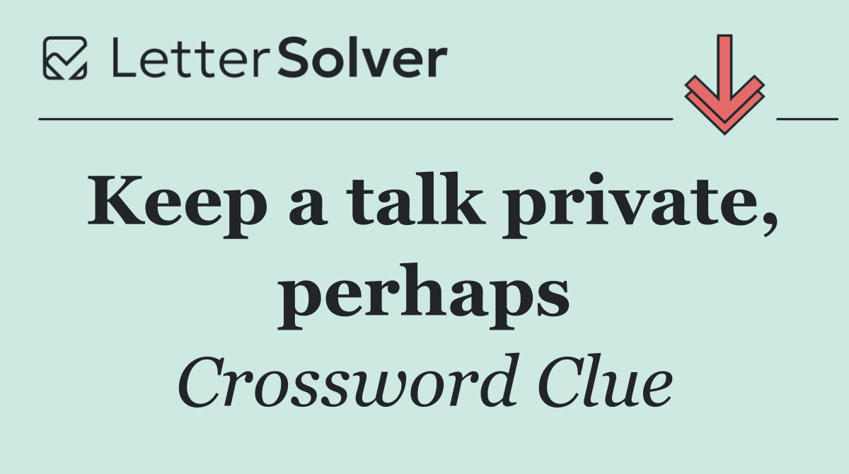 Keep a talk private, perhaps