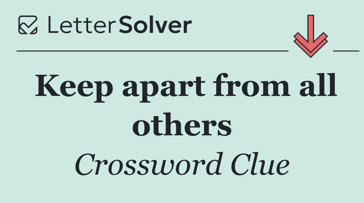 Keep apart from all others