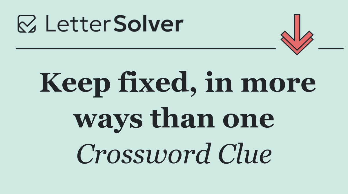 Keep fixed, in more ways than one