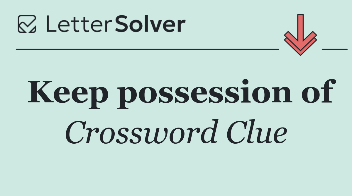 Keep possession of