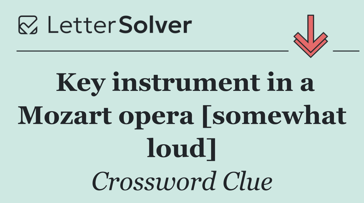 Key instrument in a Mozart opera [somewhat loud]