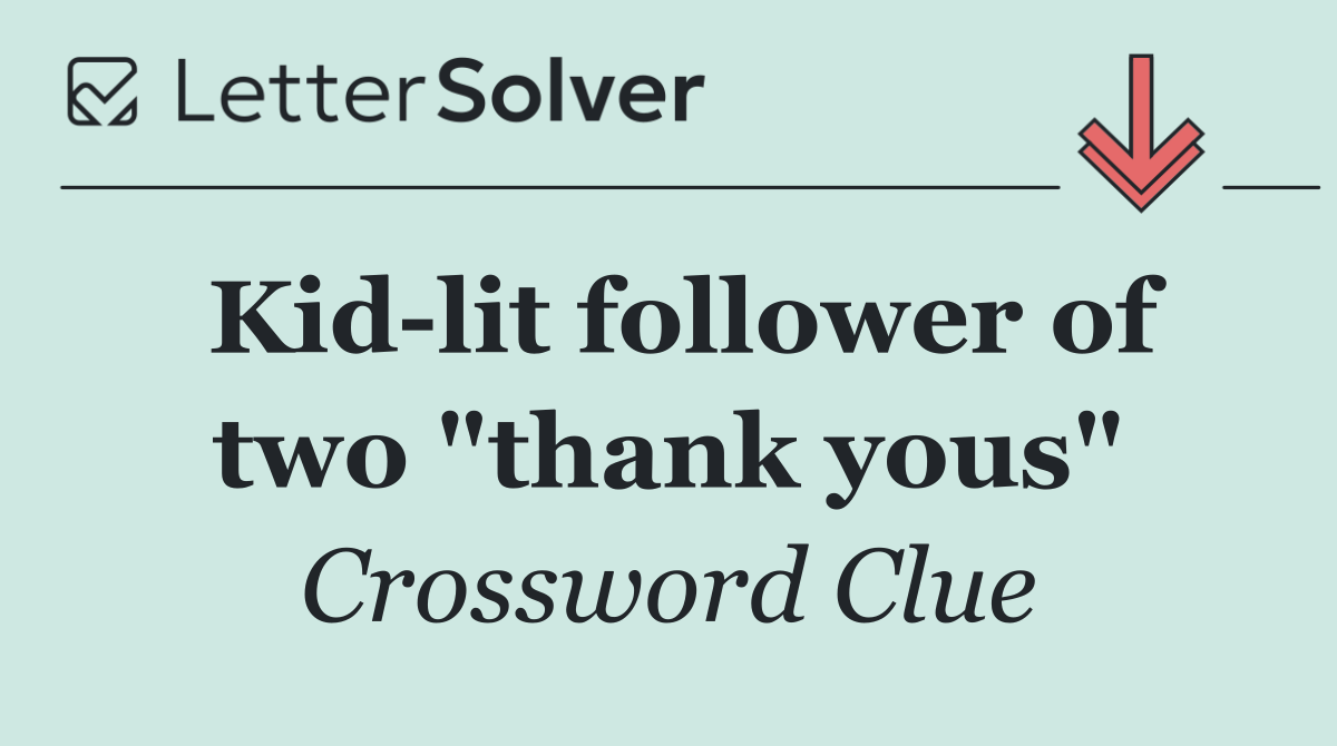 Kid lit follower of two "thank yous"
