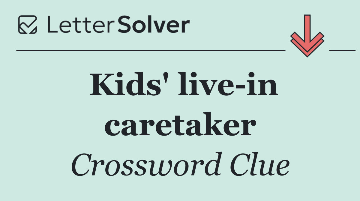 Kids' live in caretaker