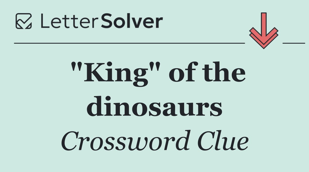"King" of the dinosaurs