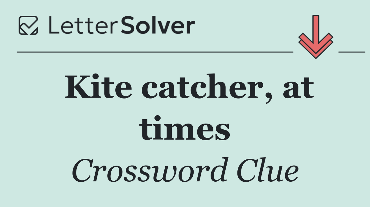 Kite catcher, at times