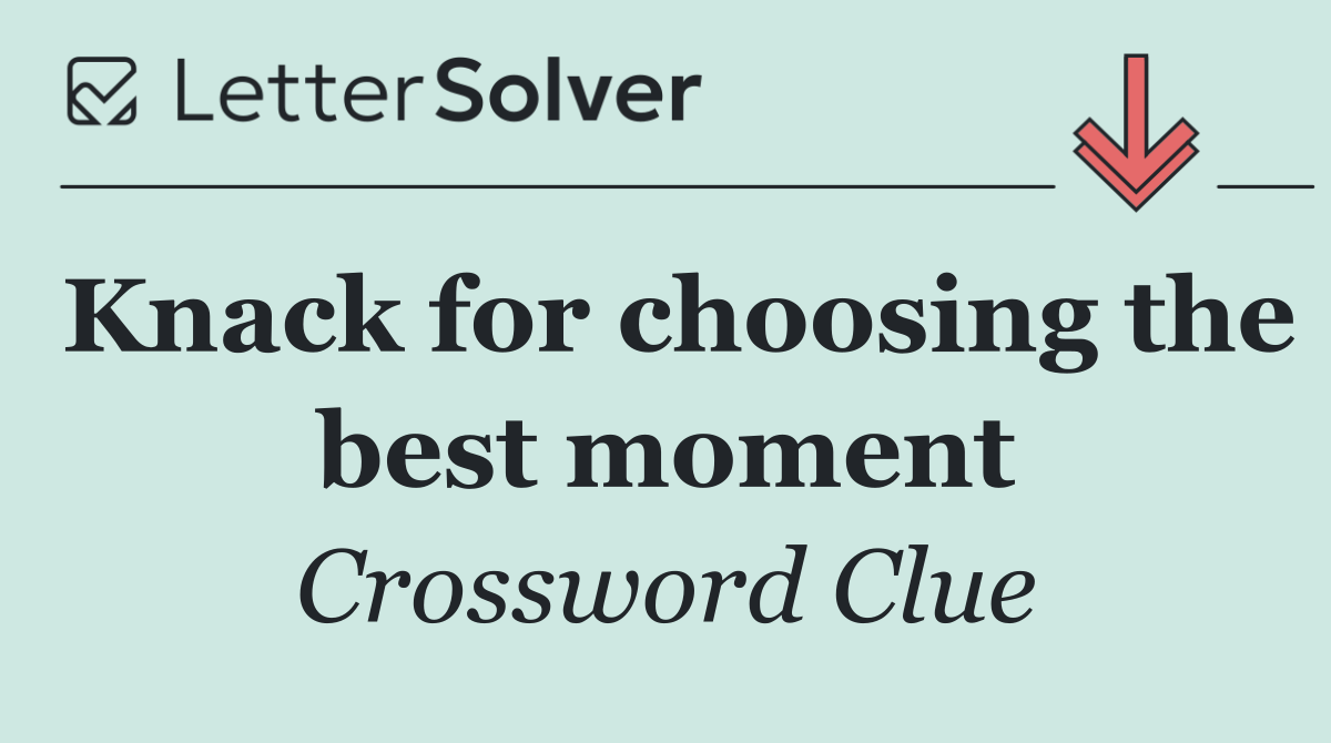 Knack for choosing the best moment