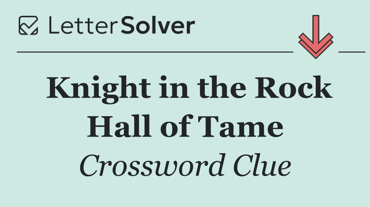Knight in the Rock Hall of Tame